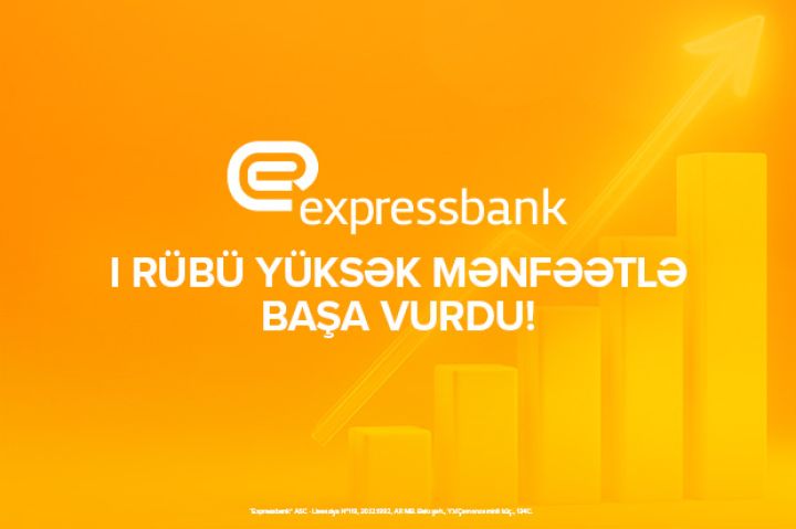 Expressbankın xalis mənfəəti ilin ilk rübündə 35%-dən çox artıb
